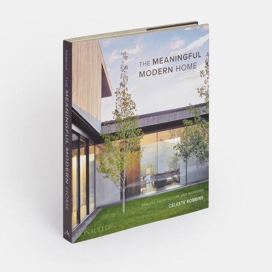 The meaningful modern home: soulful architecture and interiors